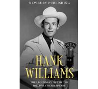 Hank Williams: The Legendary Life of the Hillbilly Shakespeare (Country Music Legends)
