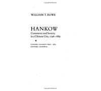 Hankow: Commerce and Society in a Chinese City, 1796-1889