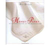 Hanky Panky: An Intimate History of the Handkerchief