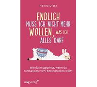 Hanna Dietz Endlich muss ich nicht mehr wollen, was ich alles darf: (Paperback)