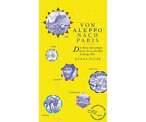 Hanna Diyâb Pau Von Aleppo nach Paris: Die Reise eines jungen Syrers (Hardback)