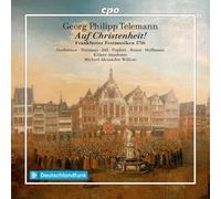 Hanna Herfurtner; Elena Harsanyi; Elvira Bill; Georg Poplutz; Thomas Bonni; Achim Hoffmann; Kolner Akademie; Michael Alexander Willens - Georg Philipp Telemann: Auf Christenheit!