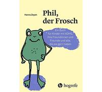 Hanna Zeyen Phil, der Frosch: Ein Buch für Kinder mit ADHS, ihre Freu (Hardback)