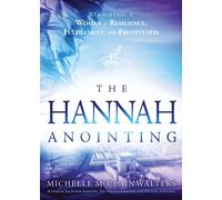 The Hannah Anointing: Becoming a Woman of Resilience, Fulfillment, and Fruitfulness