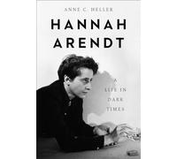 Hannah Arendt: A Life in Dark Times