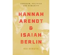 Hannah Arendt and Isaiah Berlin : Freedom, Politics and Humanity