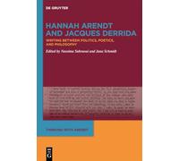 Hannah Arendt and Jacques Derrida: Writing Between Politics, Poetics, and Philosophy (Thinking with Arendt, 2)