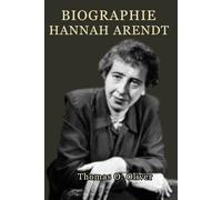 Hannah Arendt Biografie: Das Leben, die Ideen, das Vermächtnis des Philosophen, der den Totalitarismus definierte, die Banalität des Bösen und die Zerbrechlichkeit der Freiheit