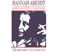 Hannah Arendt:Canovan: A Reinterpretation of her Political Thought