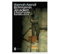 Eichmann in Jerusalem: A Report on the Banality of Evil (Penguin Modern Classics)