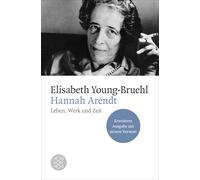 Hannah Arendt: Leben, Werk und Zeit. Erweiterte Ausgabe mit neuem Vorwort