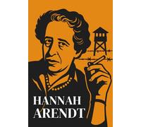 Hannah Arendt : Lo que realmente necesitas saber: Descubra cómo Hannah Arendt enfrentó las ruinas del siglo XX para repensar la libertad, la responsabilidad y el mal.