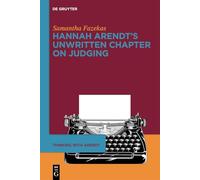 Hannah Arendt’s Unwritten Chapter on Judging: 1 (Thinking with Arendt, 1)