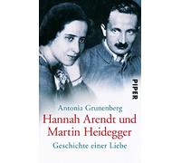 Hannah Arendt und Martin Heidegger: Geschichte einer Liebe