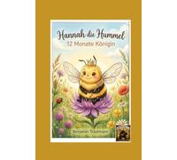Hannah die Hummel: 12 Monate Königin (12 Monate "Geschichten aus dem Leben, der Natur und der Zeit")