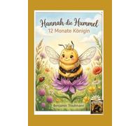 Hannah die Hummel: 12 Monate Königin (12 Monate "Geschichten aus dem Leben, der Natur und der Zeit")