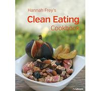 Hannah Frey's Clean Eating Cookbook