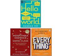 Hannah Fry 3 Books Collection Set (Hello World, The Indisputable Existence of Santa Claus & Rutherford and Fry’s Complete Guide to Absolutely Everything)