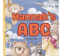 Hannah’s ABC: A Personalized ABC Book with Your Child’s Name on Every Page - Learn the Alphabet with Cute Animals and Confidence-Boosting Traits from A to Z