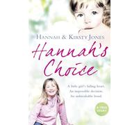 Hannah’s Choice: A daughter's love for life. The mother who let her make the hardest decision of all.