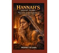 Hannah’S Silent Tears: Silent Warfare, Surrendered Miracles, And The God Who Hears Without Sound