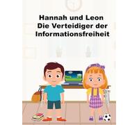 "Hannah und Leon - Die Verteidiger der Informationsfreiheit" Kinderbuch ab 7 Jahre