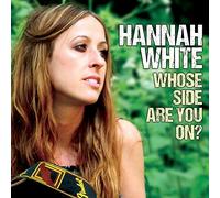 Hannah White - Whose Side Are You On?