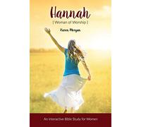 Hannah Woman of Worship: An Interactive Bible Study for Women