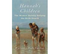 Hannah's Children: The Women Quietly Defying the Birth Dearth