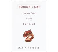 Hannah's Gift: Lessons from a Life Fully Lived