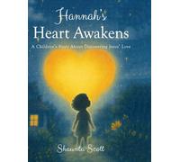 Hannah's Heart Awakens: A Children's Story About Discovering Jesus' Love