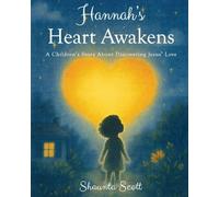 Hannah's Heart Awakens: A Children's Story About Discovering Jesus' Love