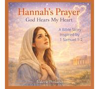 Hannah's Prayer: God Hears My Heart: A Bible Story Inspired by 1 Samuel 1 - 2