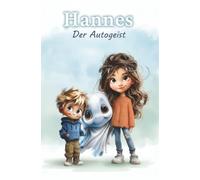 Hannes, der Autogeist: Ein lustiges Buch über Geister, Gespenster, Mut und Freundschaft (Der alte Mann und die magischen Welten)