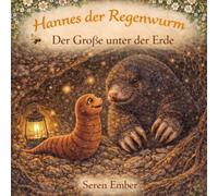 Hannes der Regenwurm: Der Große unter der Erde