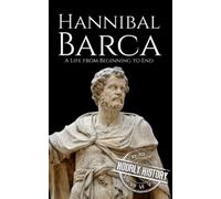 Hannibal Barca: A Life from Beginning to End (Military Biographies)