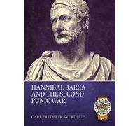 Hannibal Barca and the Second Punic War (From Alexander to Adrianople 3000 BCE-400 CE)