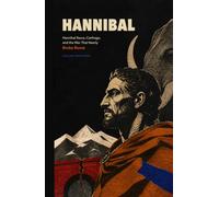 Hannibal: Hannibal Barca, Carthage, and the War That Nearly Broke Rome