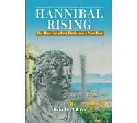 Hannibal Rising: The Hunt for a Lost Battle and a New Past