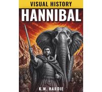 Hannibal: The General Who Almost Destroyed Rome (Military Stories For Boys)