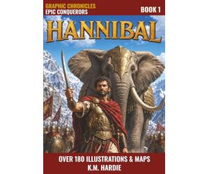 Hannibal: The General Who Almost Destroyed Rome (Military Stories For Boys)