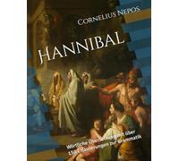 Hannibal: Wörtliche Übersetzung mit über 150 Erläuterungen zur Grammatik (Cornelius Nepos - De viris illustribus)