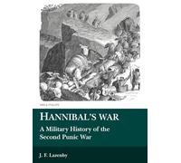 Hannibal's War: A Military History of the Second Punic War (Aris and Phillips Classical Texts)
