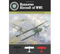 Hannover Aircraft of WWI: A Centennial Perspective on Great War Airplanes (Great War Aviation Centennial Series)