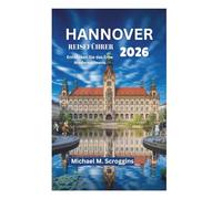HANNOVER REISEFÜHRER 2026: Entdecken Sie das Erbe Niedersachsens