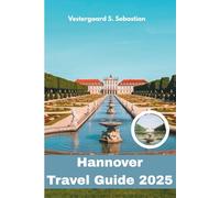 Hannover Travel Guide 2025: Culture, Green Spaces, and German Charm in the City That Surprises You