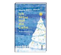 Hanns Dieter Hüsch Ich setze auf die Liebe …: Weihnachtsgedanken (Hardback)