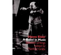 Hanns Eisler: A Rebel in Music: Selected Writings
