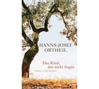 Hanns-Josef Ortheil Das Kind, das nicht fragte: Roman (Paperback)