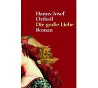 Hanns-Josef Ortheil Die grosse Liebe (Paperback)
